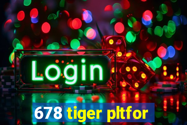 678 tiger pltfor